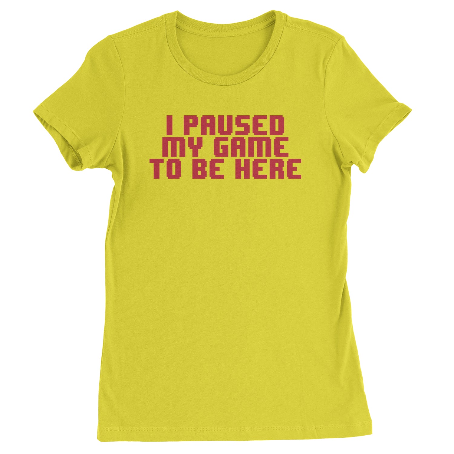 I Paused My Game To Be Here Funny Video Gamer Womens T-shirt Yellow