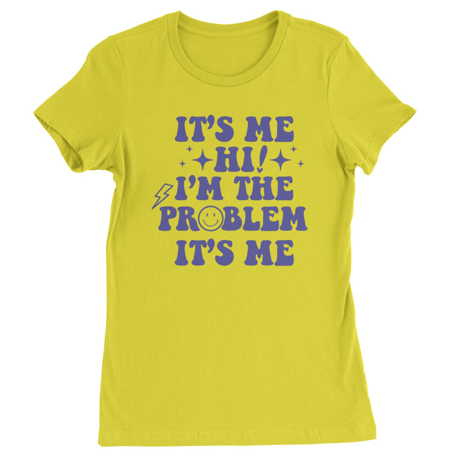 It's Me Hi I'm The Problem Womens T-shirt Yellow