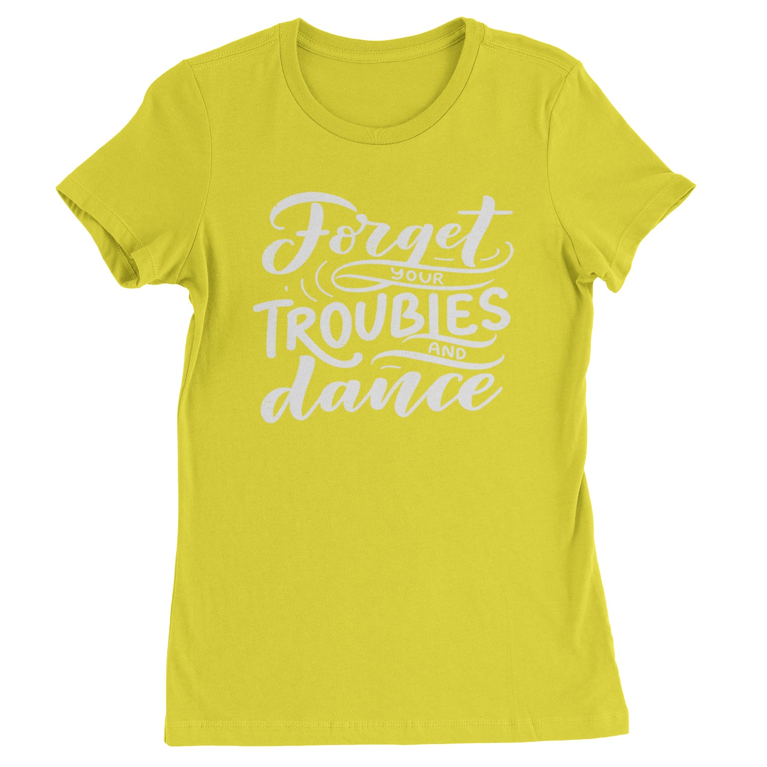 Forget Your Troubles and Dance Womens T-shirt Yellow