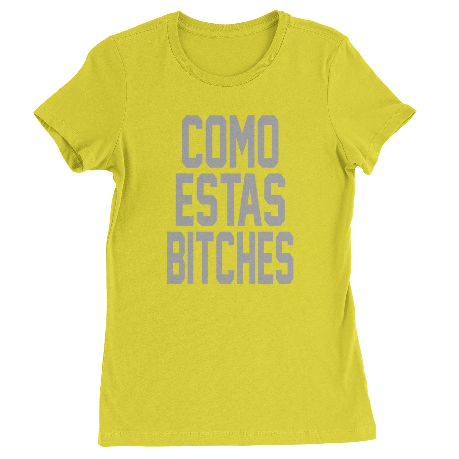 Como Estas B-tches Womens T-shirt Yellow