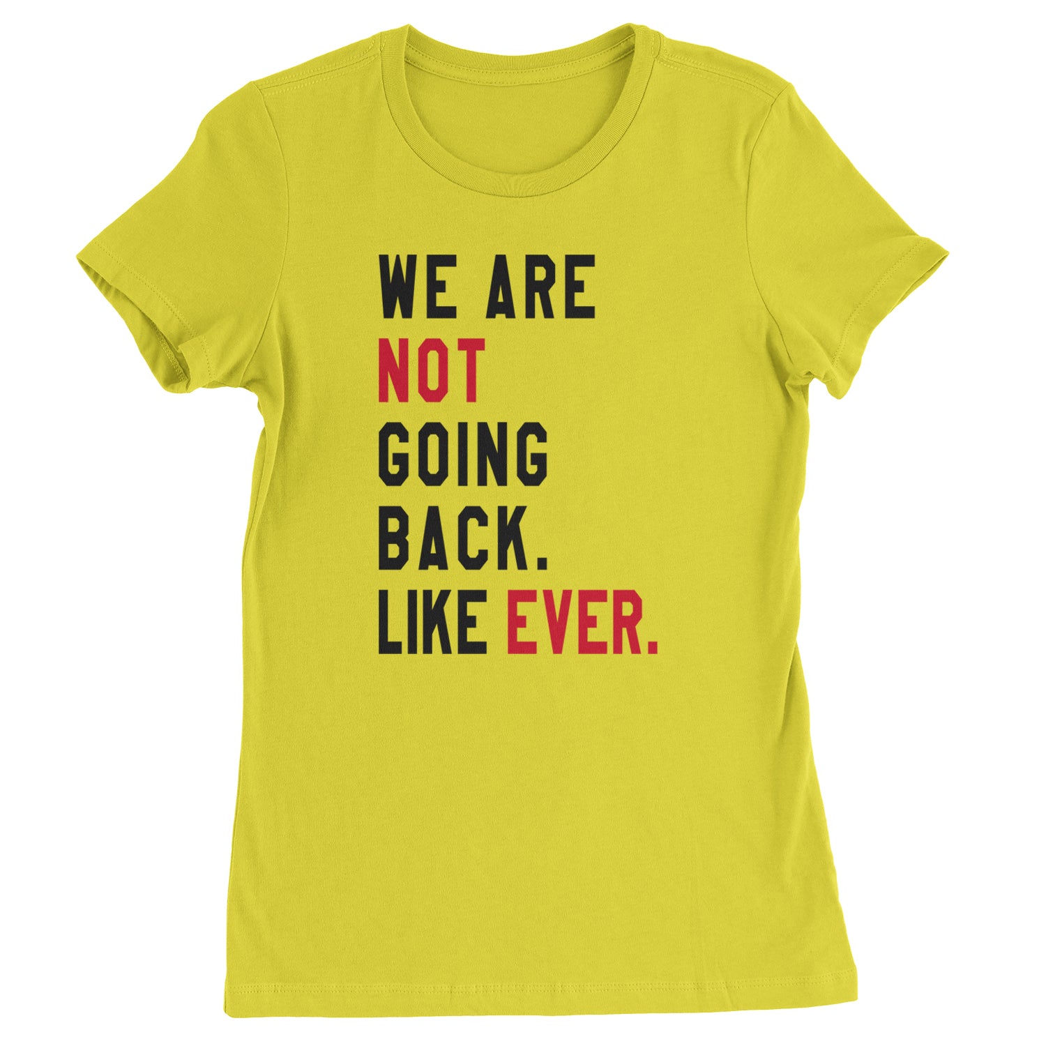 We Are Not Going Back Like Ever Vote For Kamala Womens T-shirt Yellow