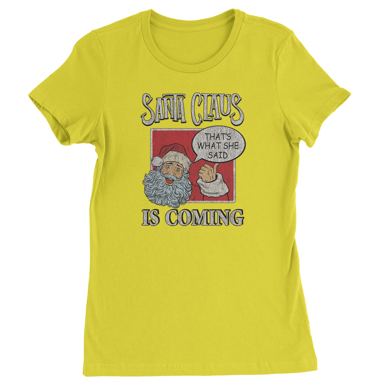 Santa Claus Is Coming - That's What She Said  Womens T-shirt Yellow