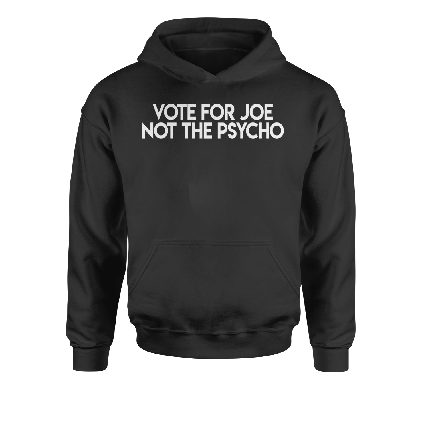 Vote For Joe Not The Psycho Youth-Sized Hoodie