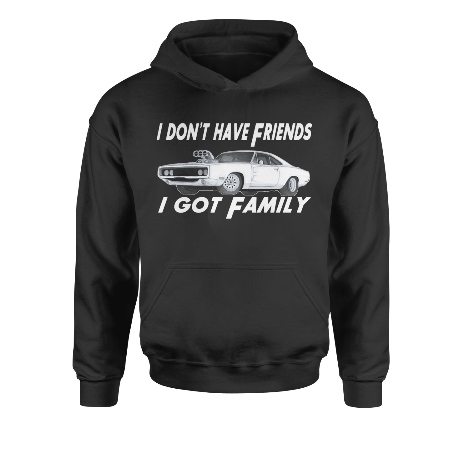 I Don't Have Friends, I Got FamilyYouth-Sized Hoodie Black