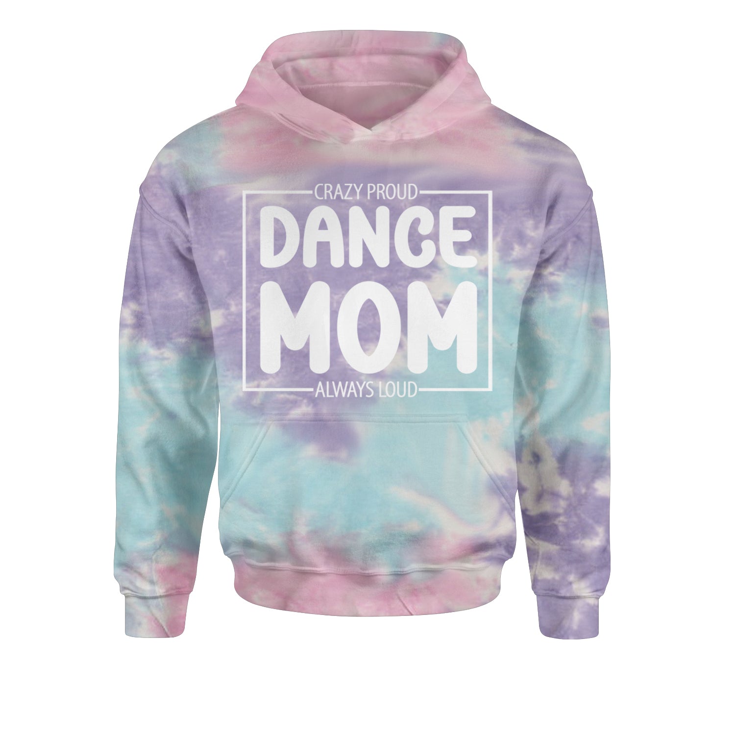 Dance Mom Crazy Loud Always Proud Youth-Sized Hoodie Tie-Dye Cotton Candy