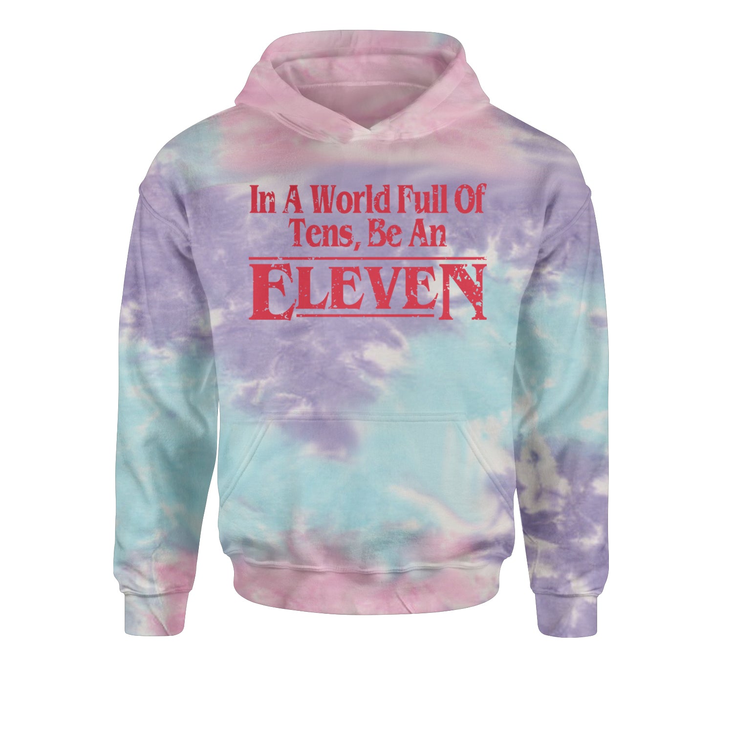 In A World Full Of Tens, Be An Eleven Youth-Sized Hoodie Tie-Dye Cotton Candy