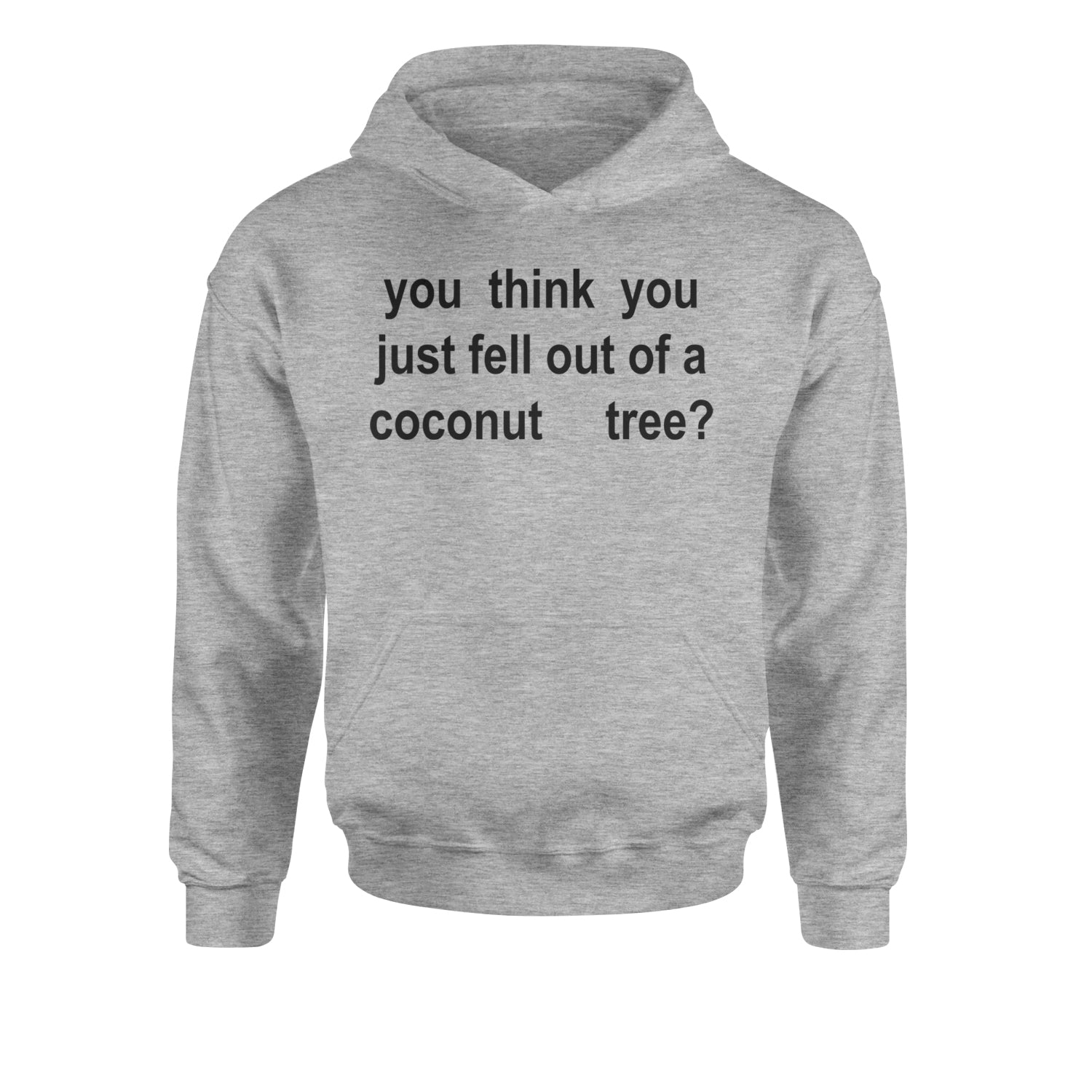 You Think You Just Fell Out Of A Coconut Tree Youth-Sized Hoodie Heather Grey