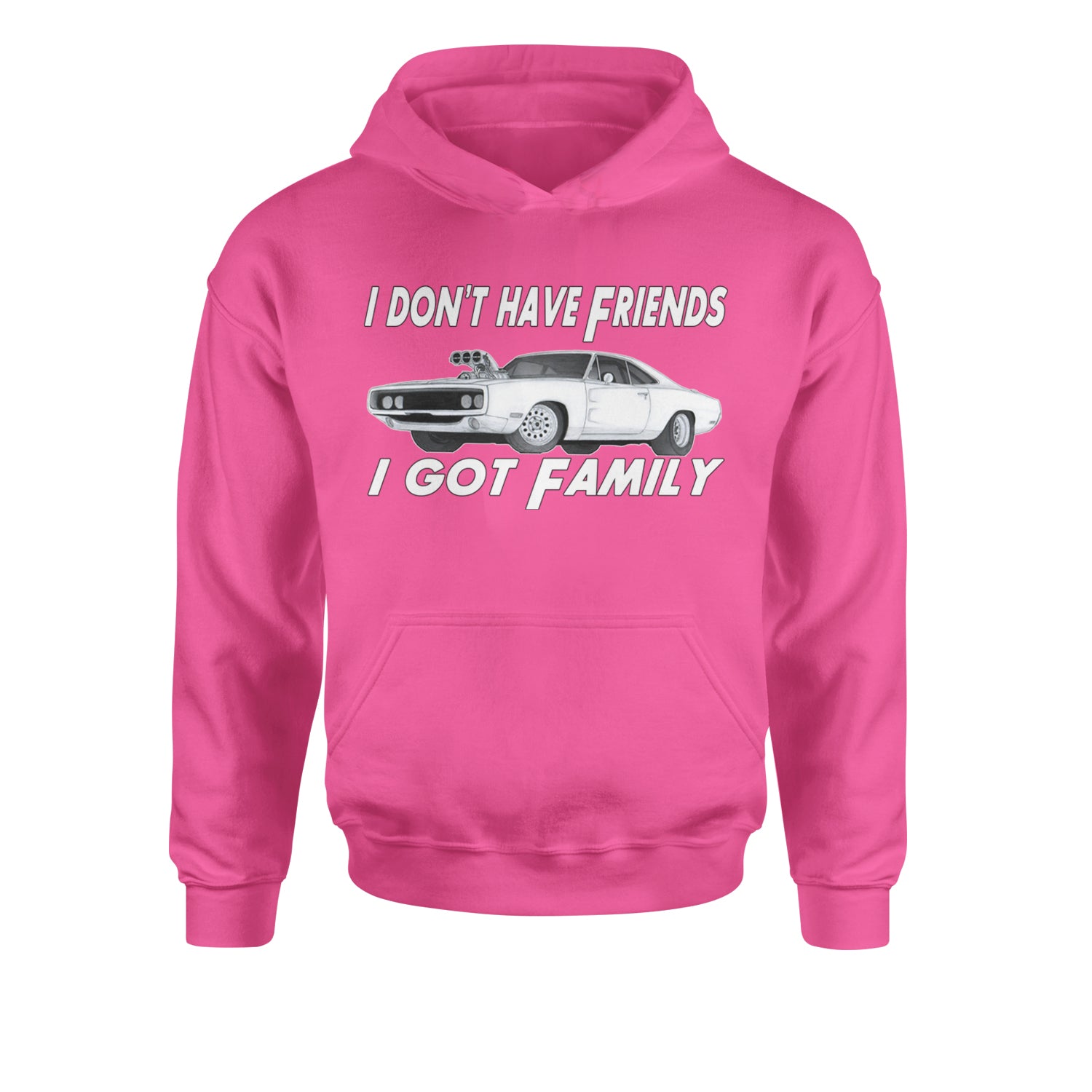 I Don't Have Friends, I Got FamilyYouth-Sized Hoodie Hot Pink