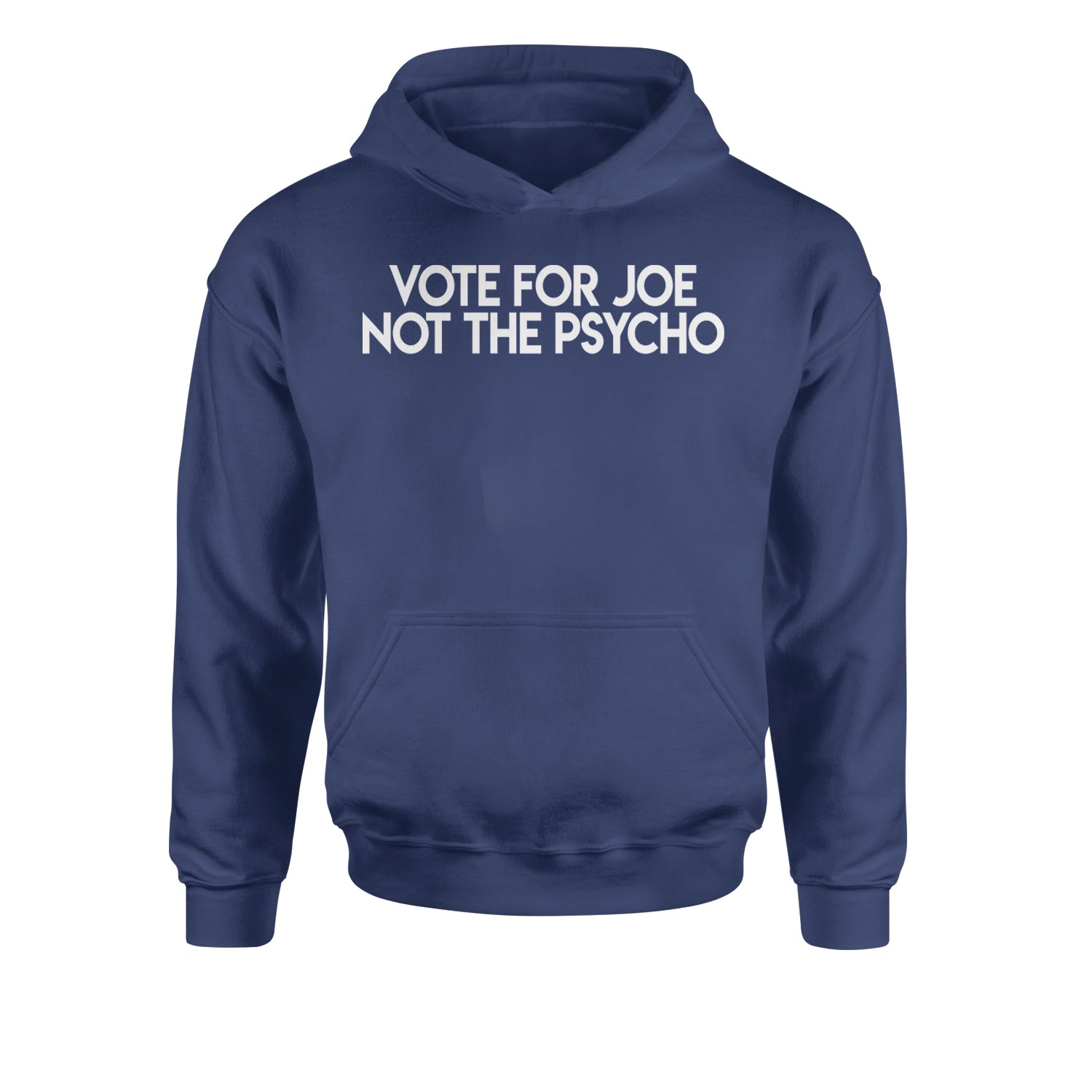Vote For Joe Not The Psycho Youth-Sized Hoodie