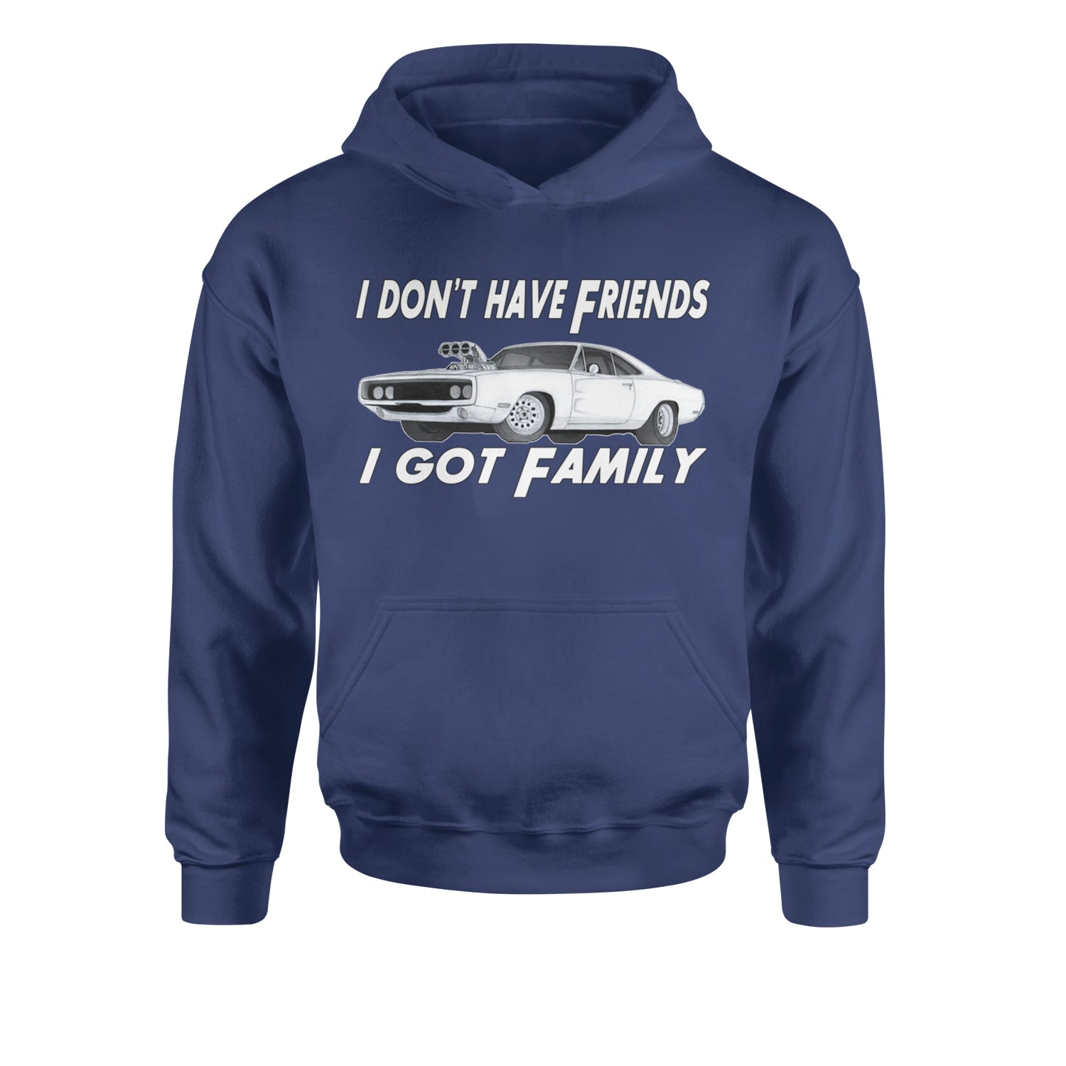 I Don't Have Friends, I Got FamilyYouth-Sized Hoodie Navy Blue