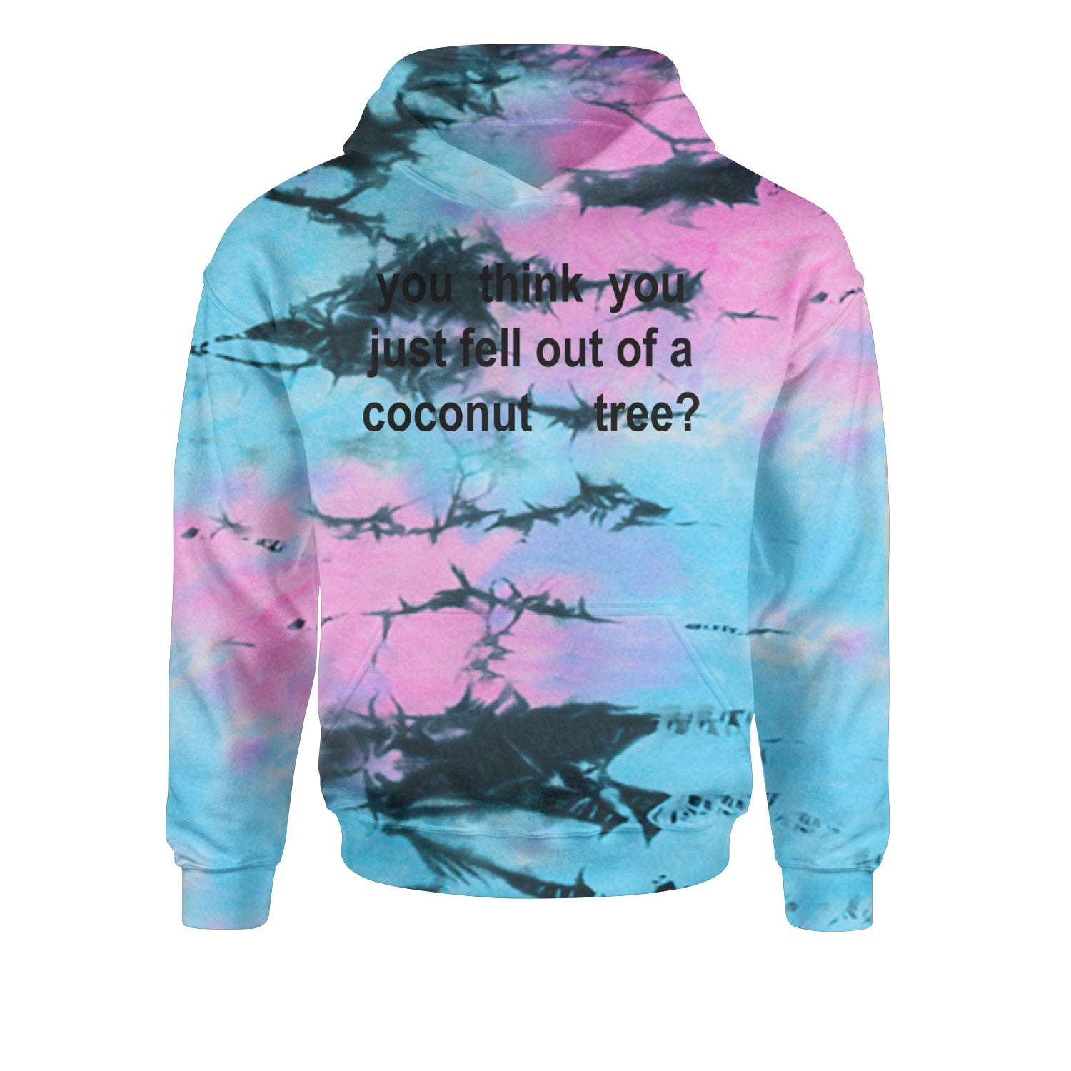 You Think You Just Fell Out Of A Coconut Tree Youth-Sized Hoodie Tie-Dye Pacific