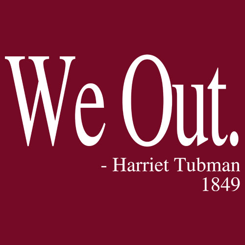 We Out Harriet Tubman Funny Quote Mens T-shirt