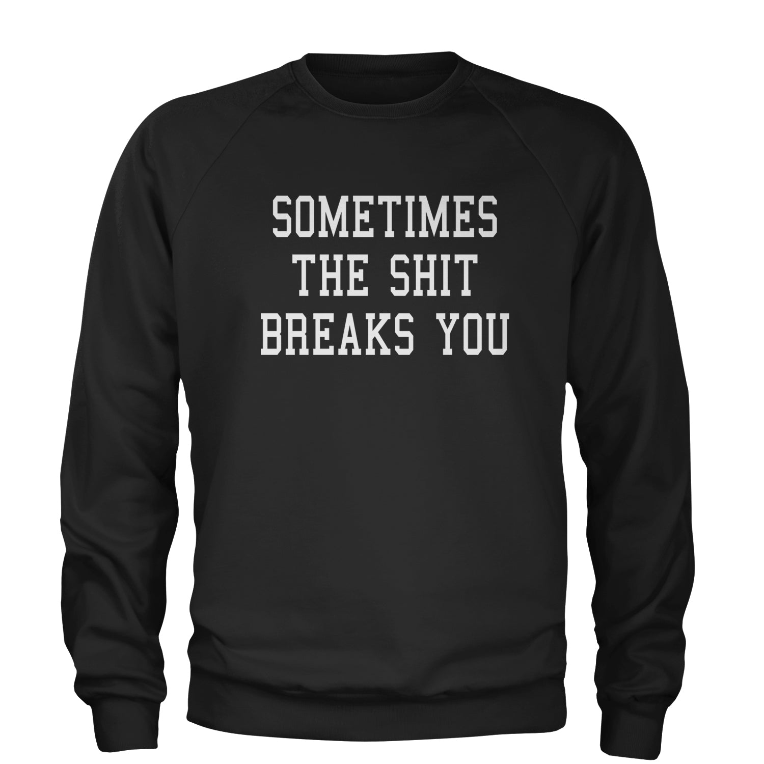 Sometimes The Sh-t Breaks You Adult Crewneck Sweatshirt china, chinese, funny, in, man, meme, observed, shanghai, shirt by Expression Tees