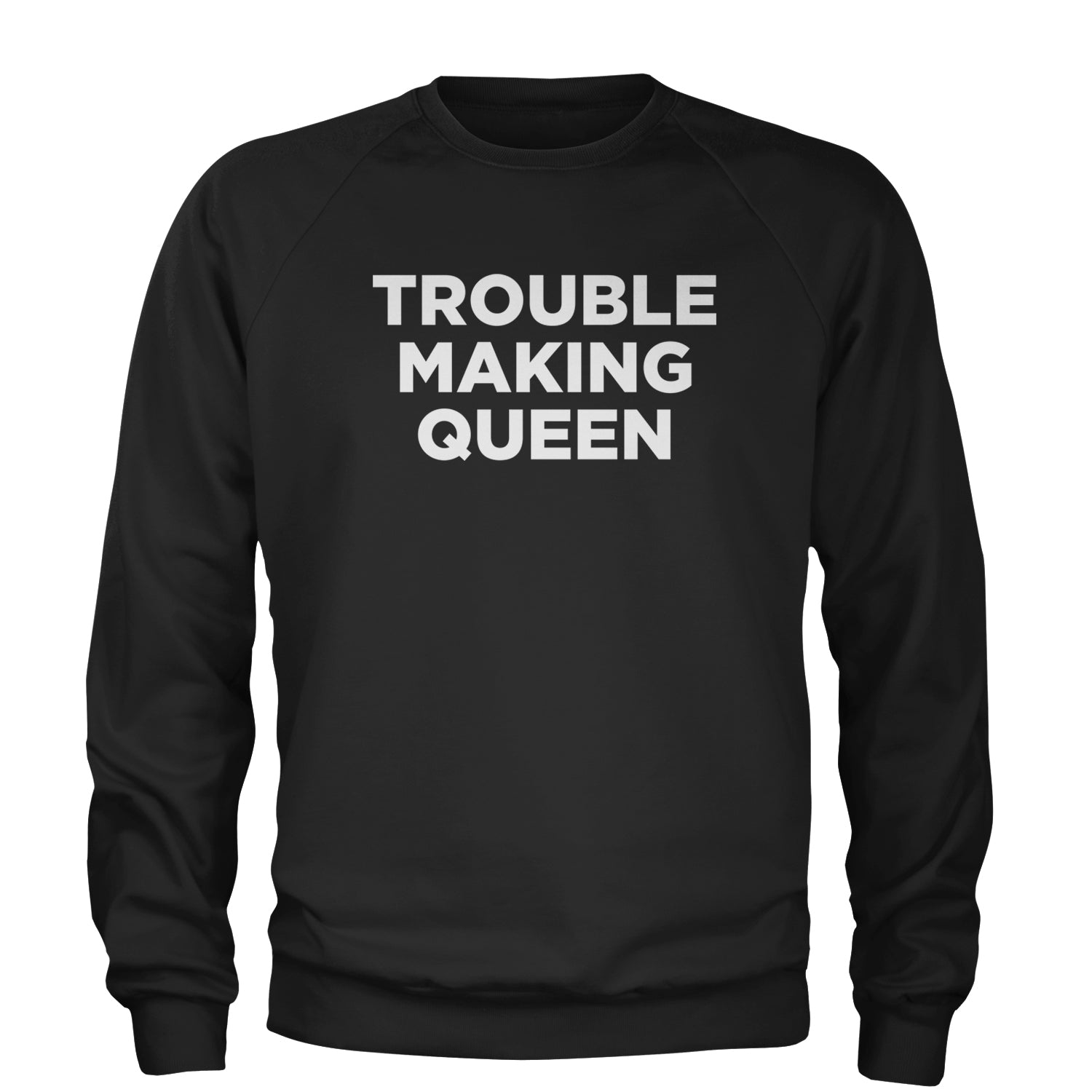 Trouble Making Queen Material Girl Celebration Adult Crewneck Sweatshirt