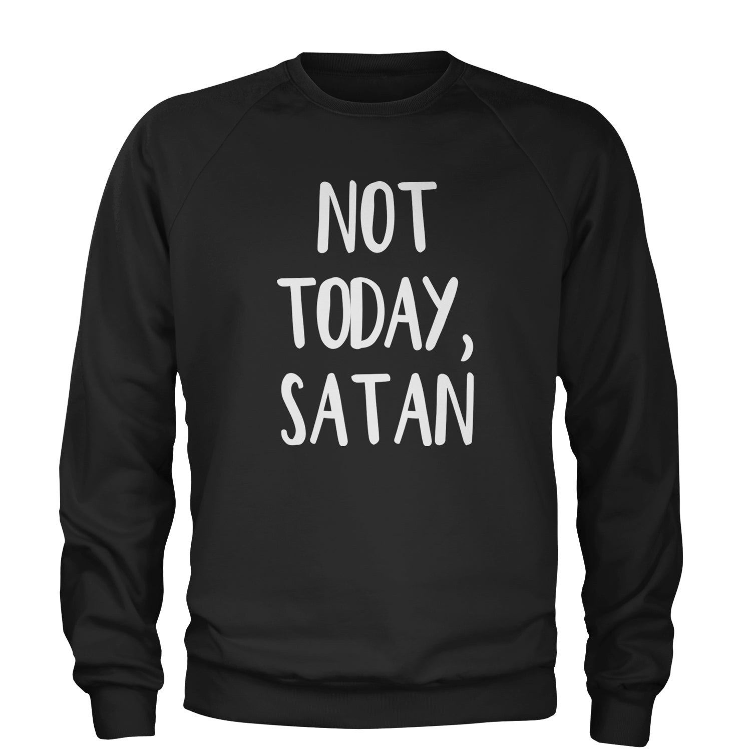 Not Today, Satan Jesus Already Won Adult Crewneck Sweatshirt