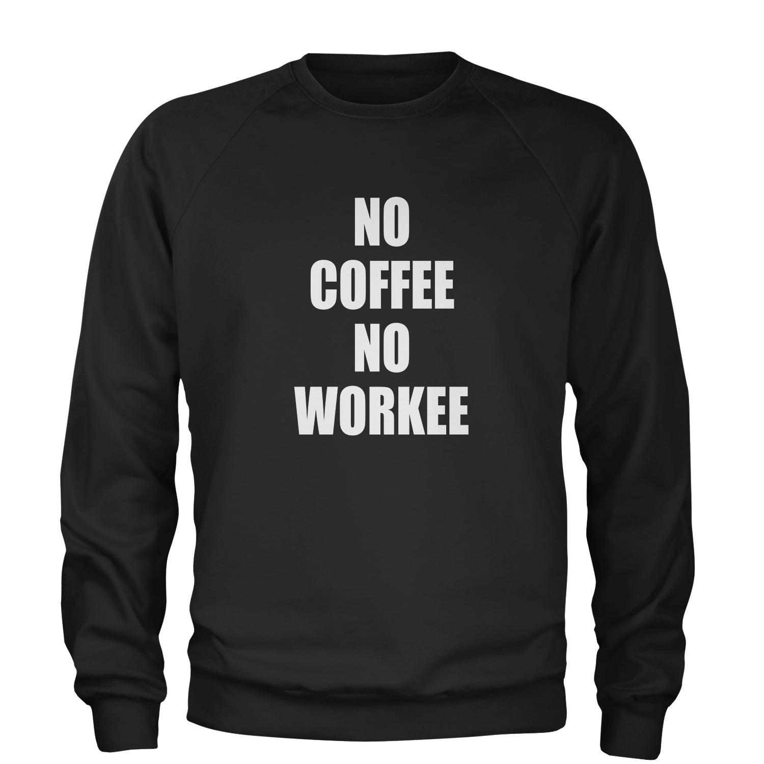 No Coffee No Workee Adult Crewneck Sweatshirt coffee, lover by Expression Tees