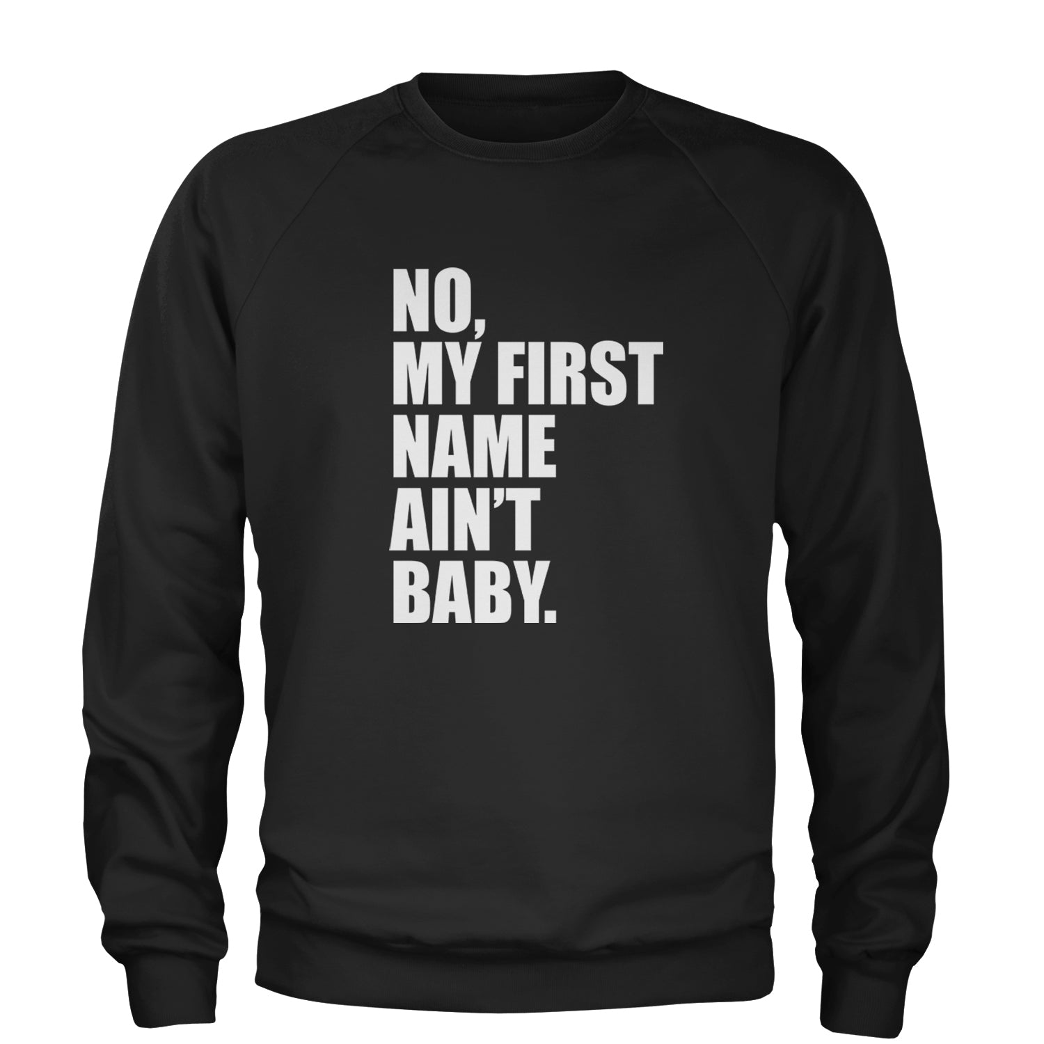 No My First Name Ain't Baby Together Again Adult Crewneck Sweatshirt