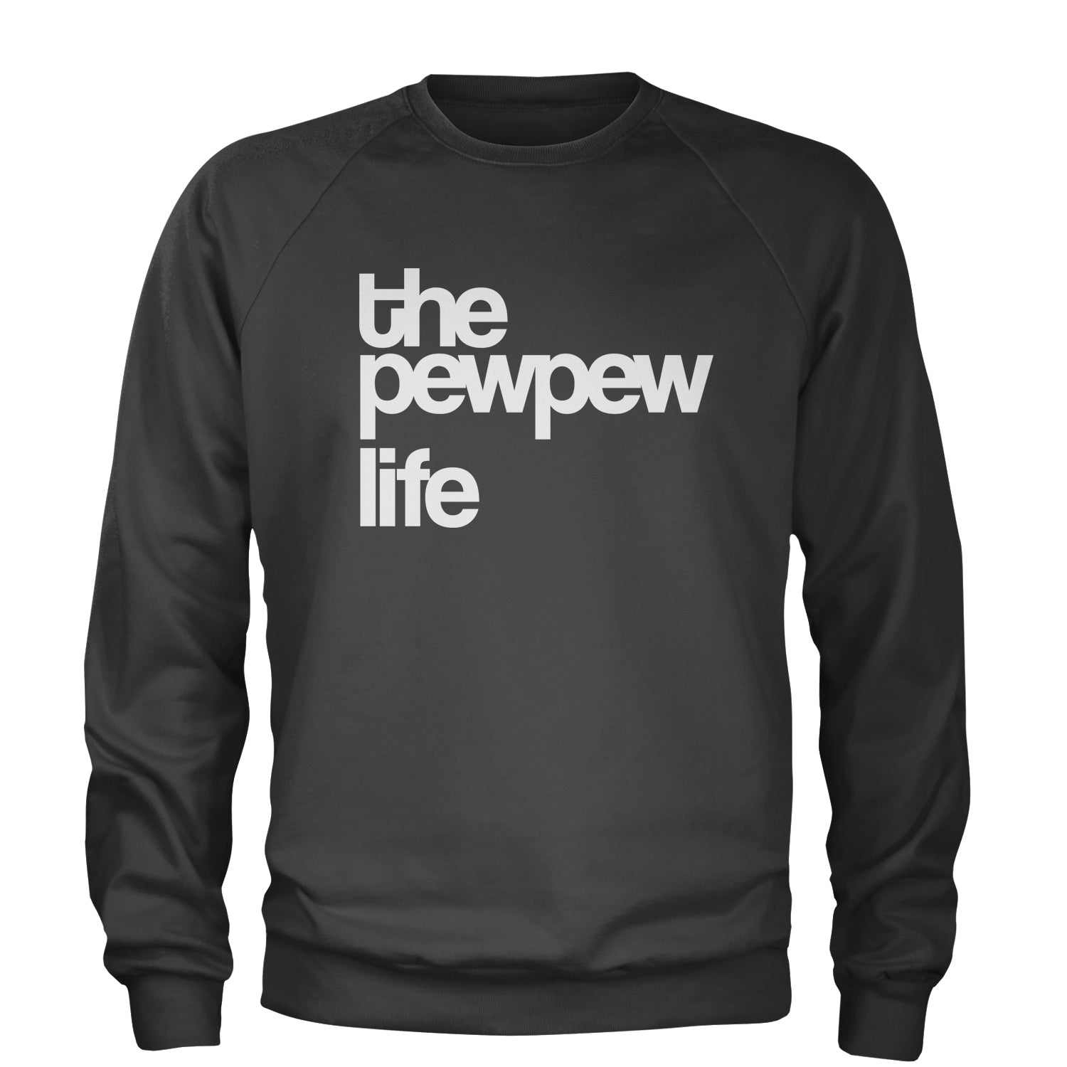 The PewPew Pew Pew Life Gun Rights Adult Crewneck Sweatshirt #expressiontees by Expression Tees