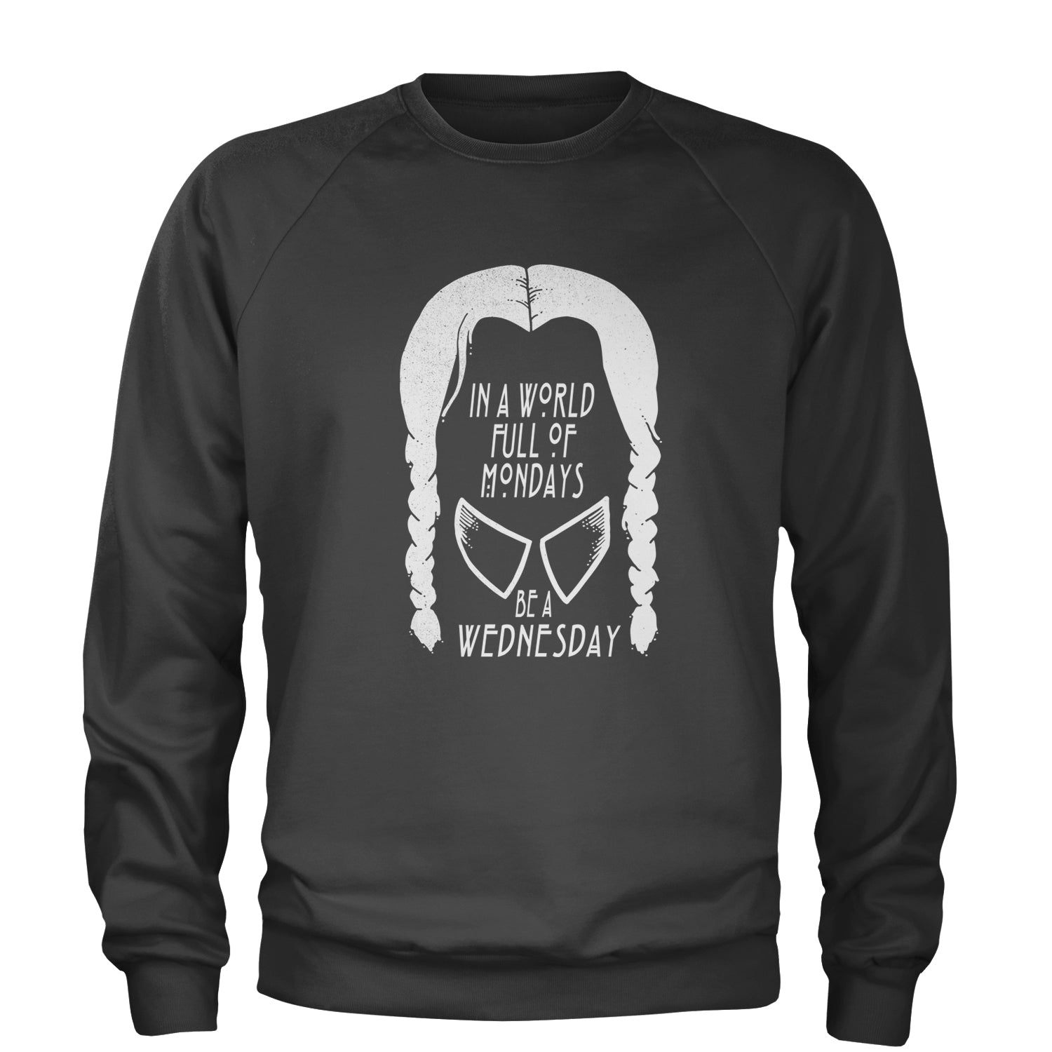 In A World Full Of Mondays, Be A Wednesday Adult Crewneck Sweatshirt academy, jericho, more, never, nevermore, vermont, Wednesday by Expression Tees