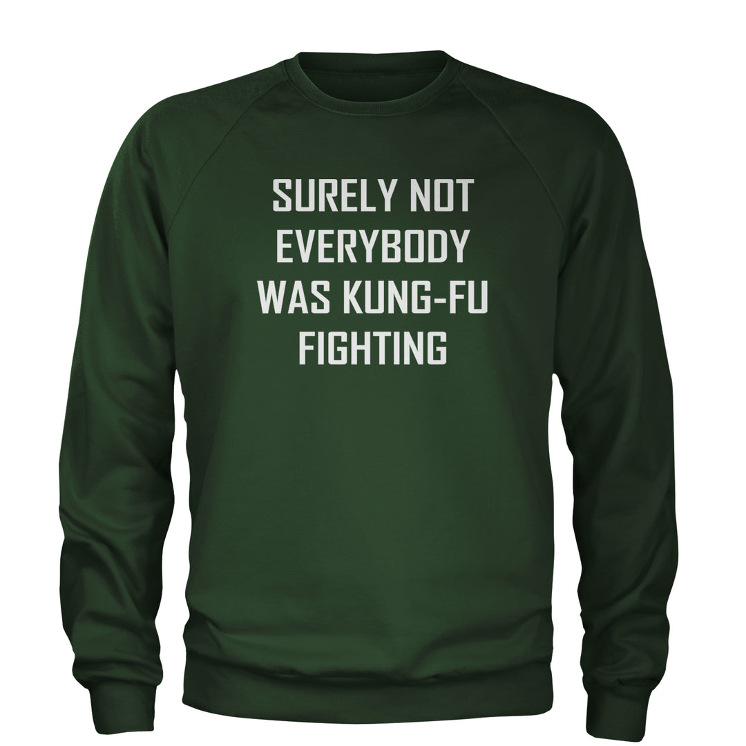 Surely Not Everybody Was Kung-Fu Fighting  Adult Crewneck Sweatshirt