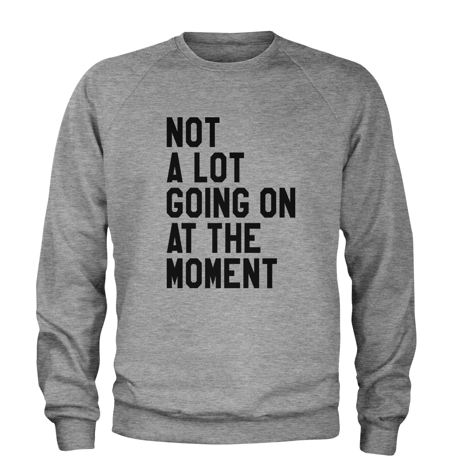 NOT A Lot Going On At The Moment Feeling 22 Adult Crewneck Sweatshirt