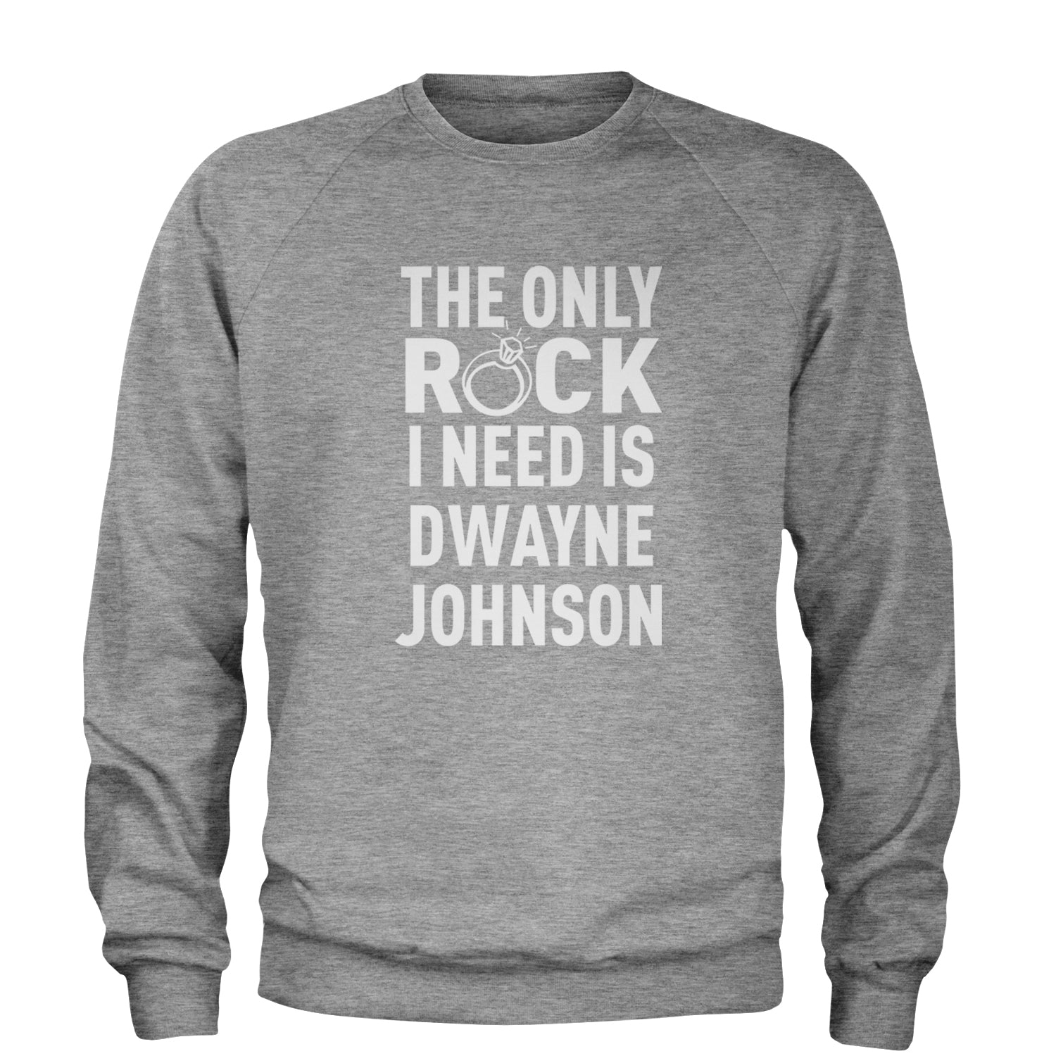 The Only Rock I Need Is Dwayne Johnson Adult Crewneck Sweatshirt dwayne, johnson, marry, me, ring, rock, the, wedding by Expression Tees