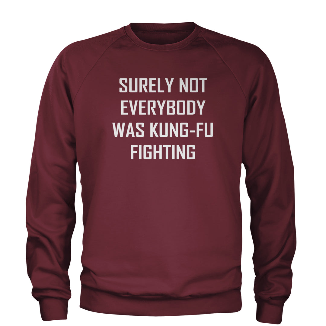 Surely Not Everybody Was Kung-Fu Fighting  Adult Crewneck Sweatshirt