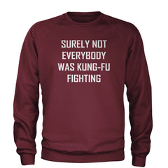 Surely Not Everybody Was Kung-Fu Fighting  Adult Crewneck Sweatshirt