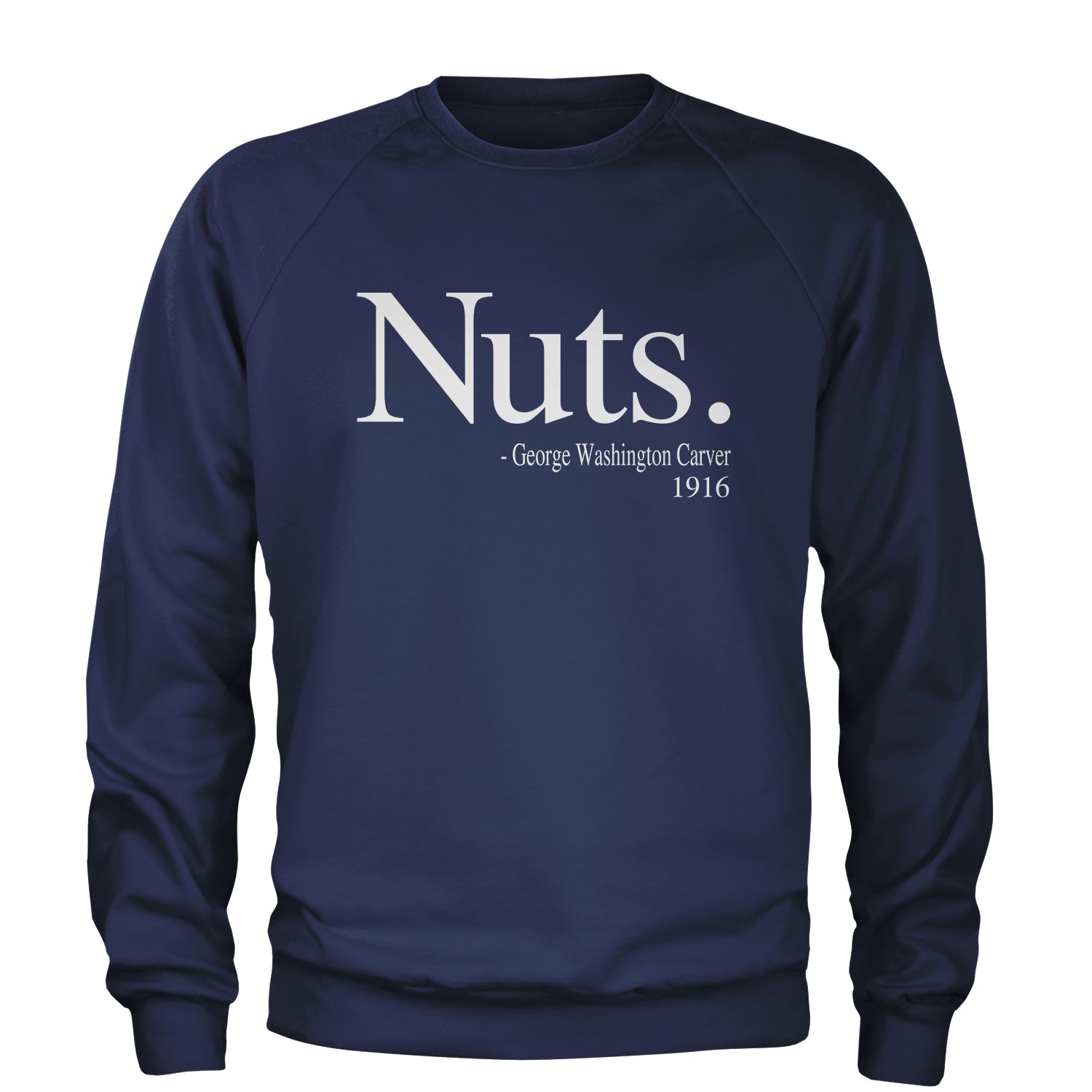 Nuts Quote George Washington Carver Adult Crewneck Sweatshirt african, african american, afro, american, black, carver, george, go, harriet, history, malcolm, me, nah, nuts, out, parks, rosa, try, tubman, washington, we, x by Expression Tees