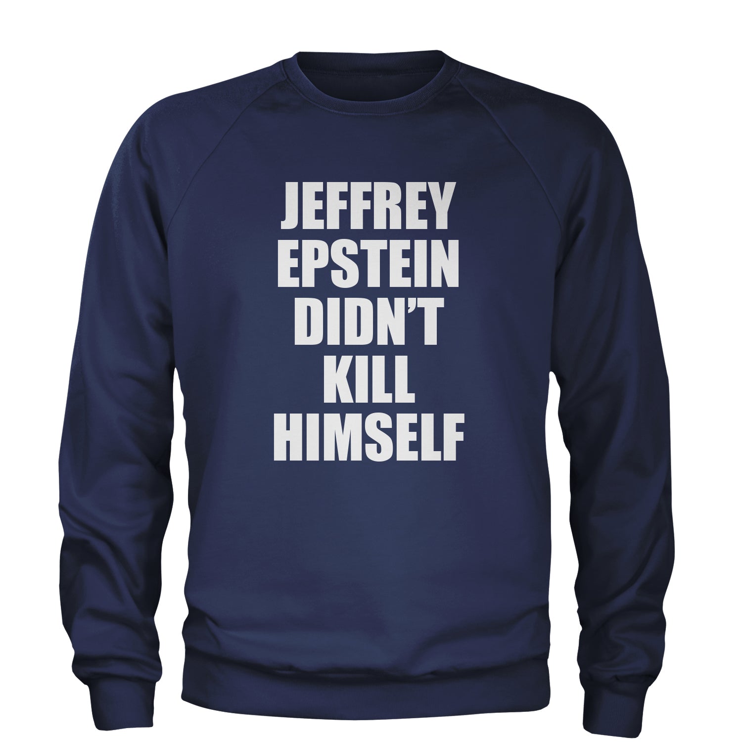 Jeffrey Epstein Didn't Kill Himself Adult Crewneck Sweatshirt coverup, homicide, murder, ssadgk, trump by Expression Tees