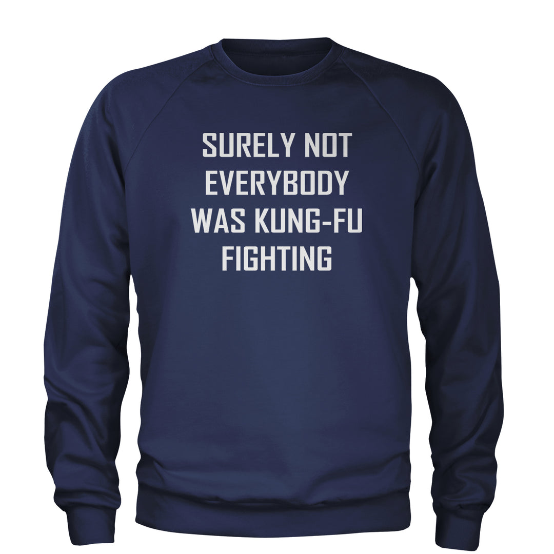 Surely Not Everybody Was Kung-Fu Fighting  Adult Crewneck Sweatshirt