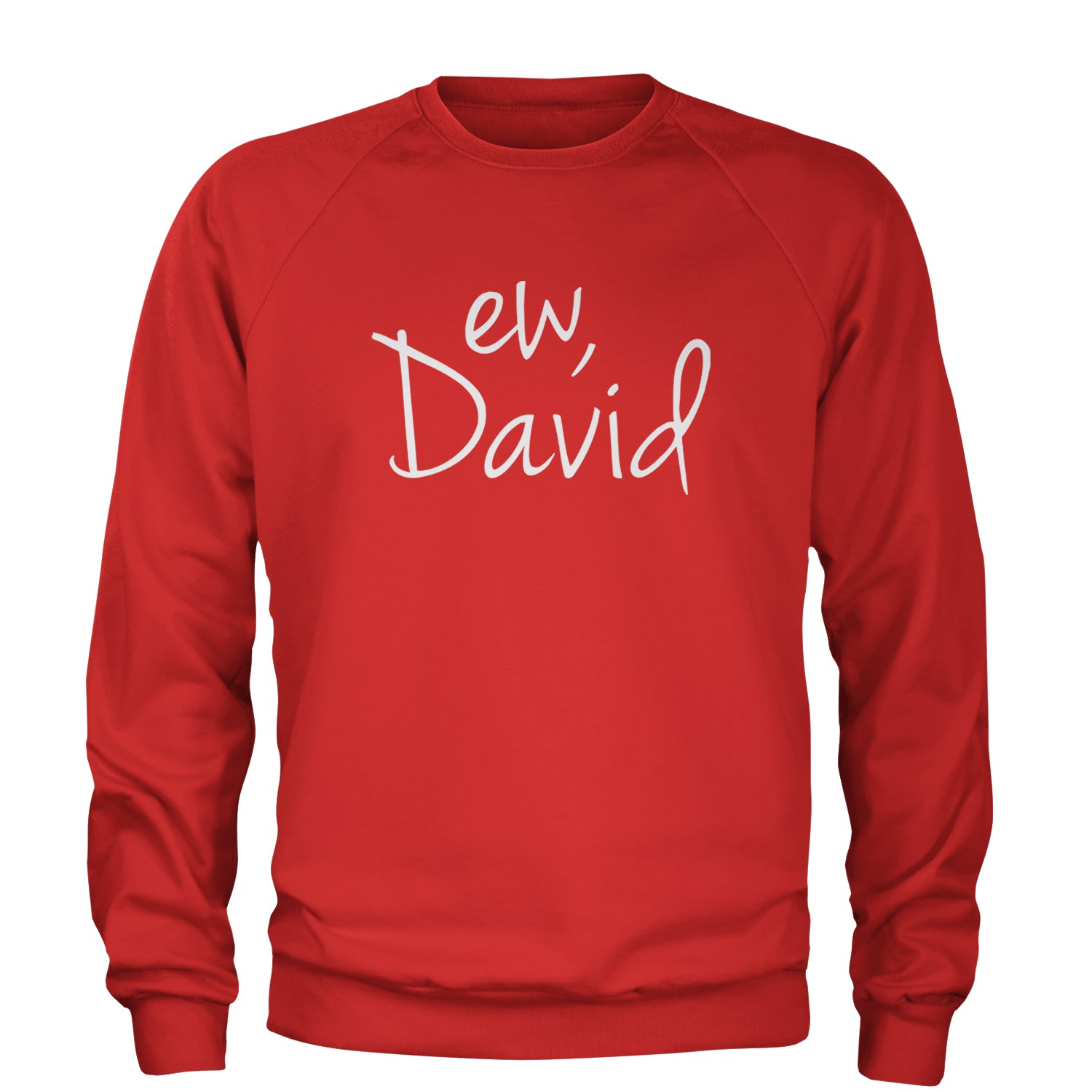 Ew, David Funny Creek TV Show Adult Crewneck Sweatshirt alexis, bit, david, eugene, levy, little, nonchalance, schitt by Expression Tees