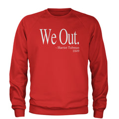 We Out Harriet Tubman Funny Quote Adult Crewneck Sweatshirt