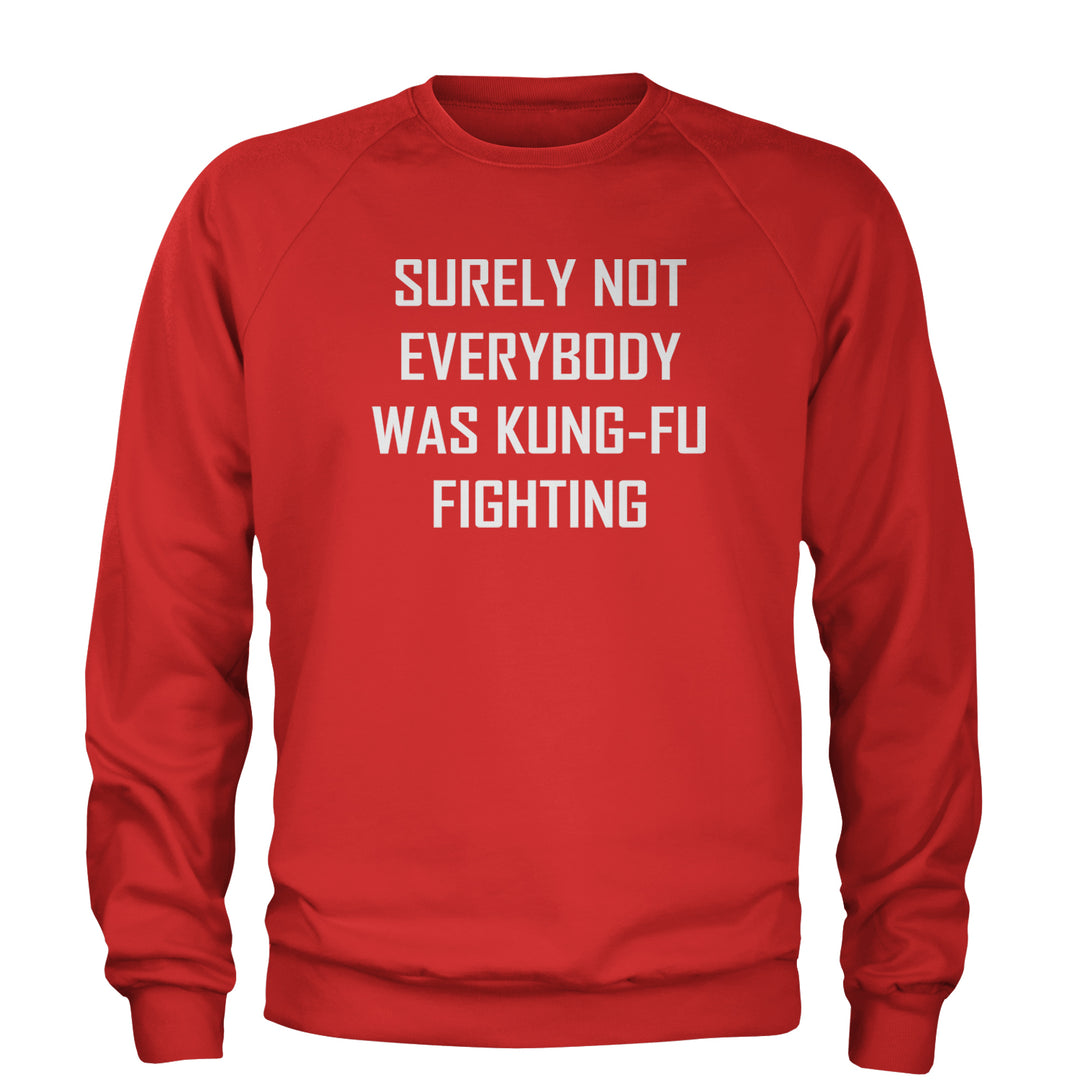 Surely Not Everybody Was Kung-Fu Fighting  Adult Crewneck Sweatshirt