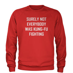 Surely Not Everybody Was Kung-Fu Fighting  Adult Crewneck Sweatshirt