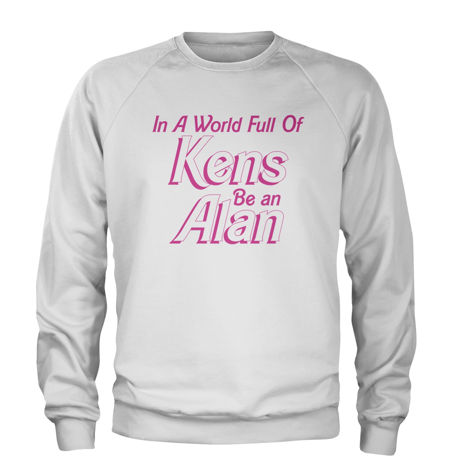 In A World Full Of Kens, Be an Alan Adult Crewneck Sweatshirt