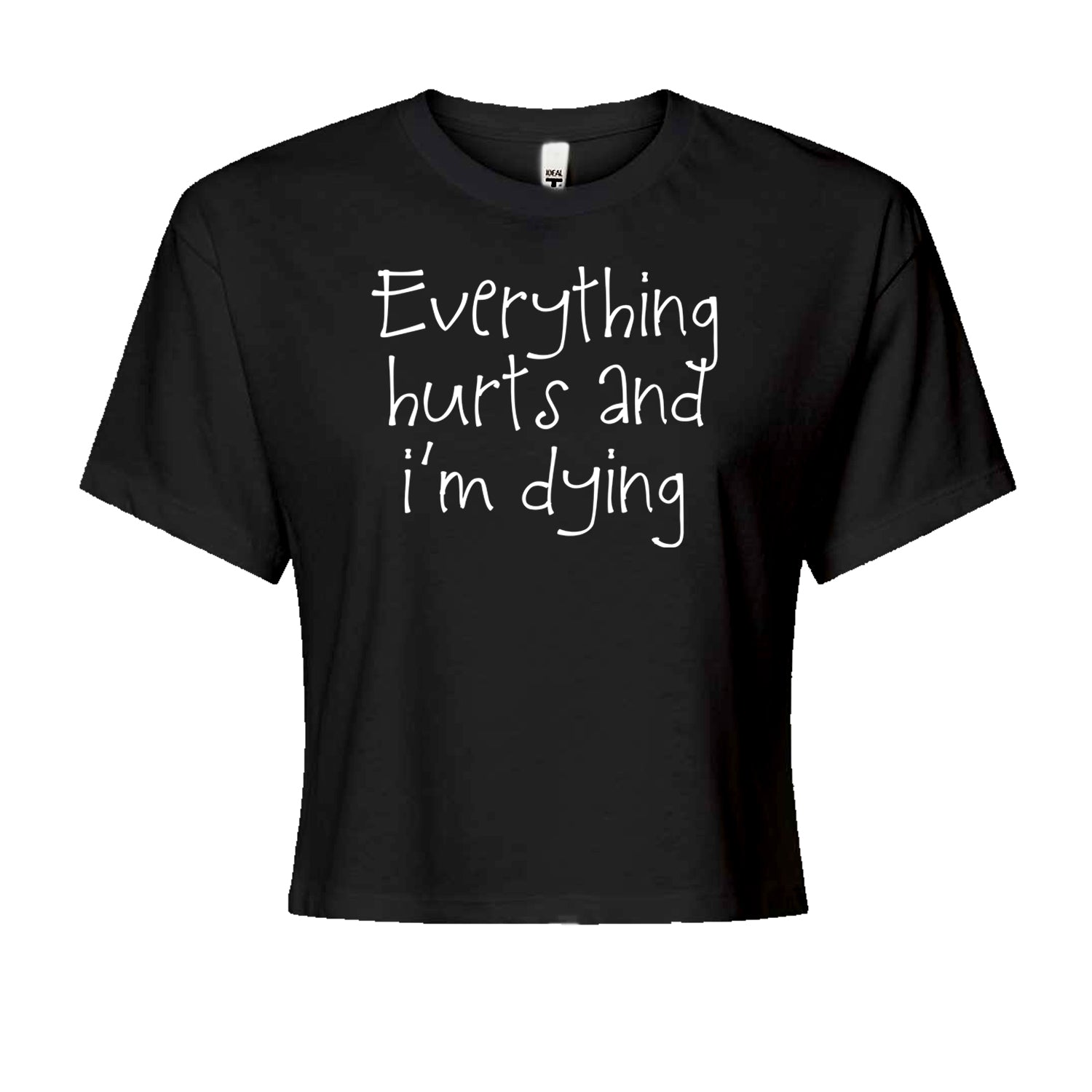 Everything Hurts And I'm Dying Cropped T-Shirt
