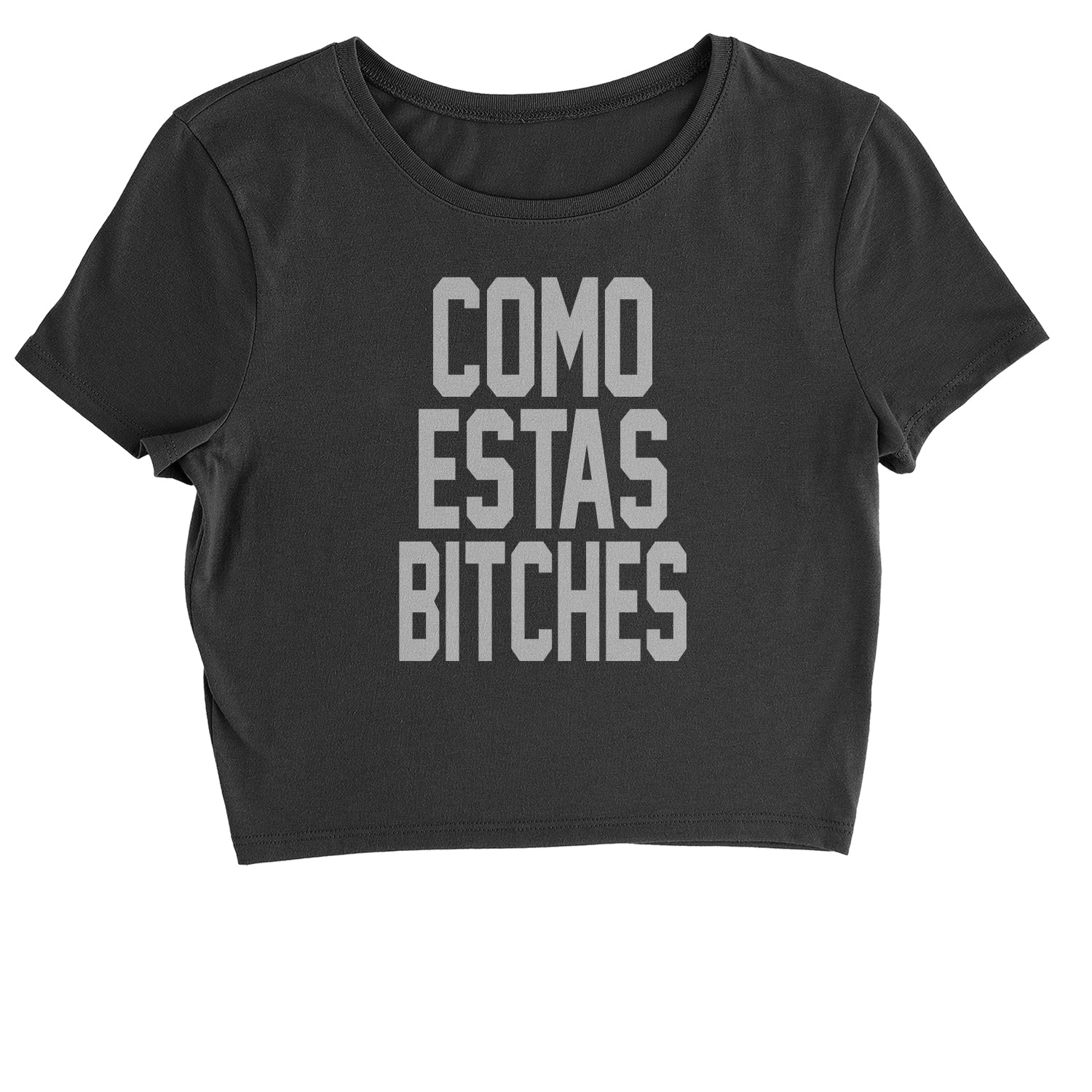 Como Estas B-tches Cropped T-Shirt #expressiontees by Expression Tees