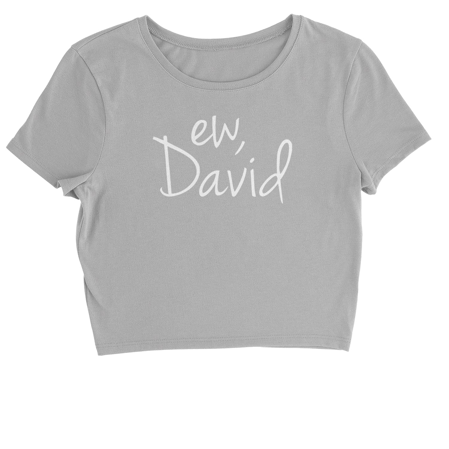Ew, David Funny Creek TV Show Cropped T-Shirt alexis, bit, david, eugene, levy, little, nonchalance, schitt by Expression Tees