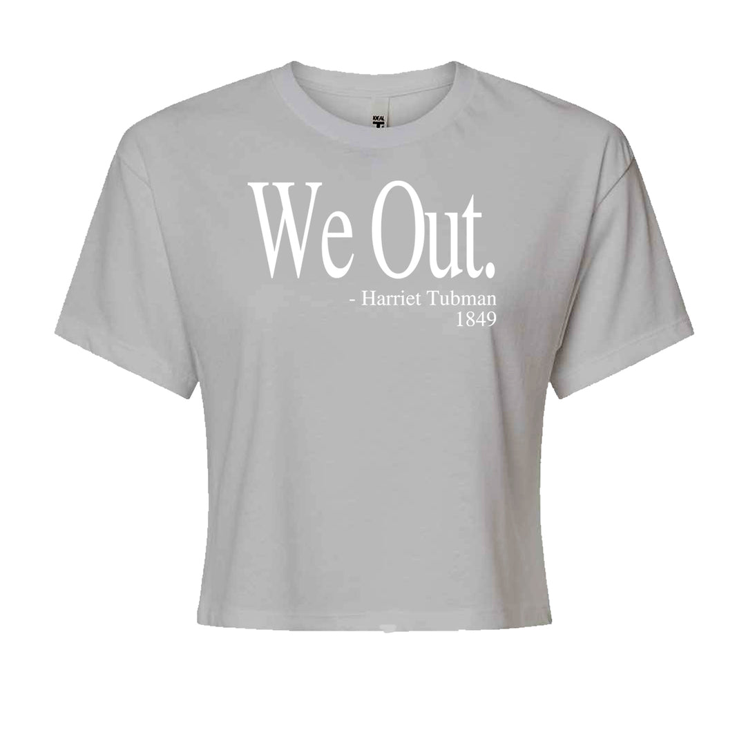 We Out Harriet Tubman Funny Quote Cropped T-Shirt