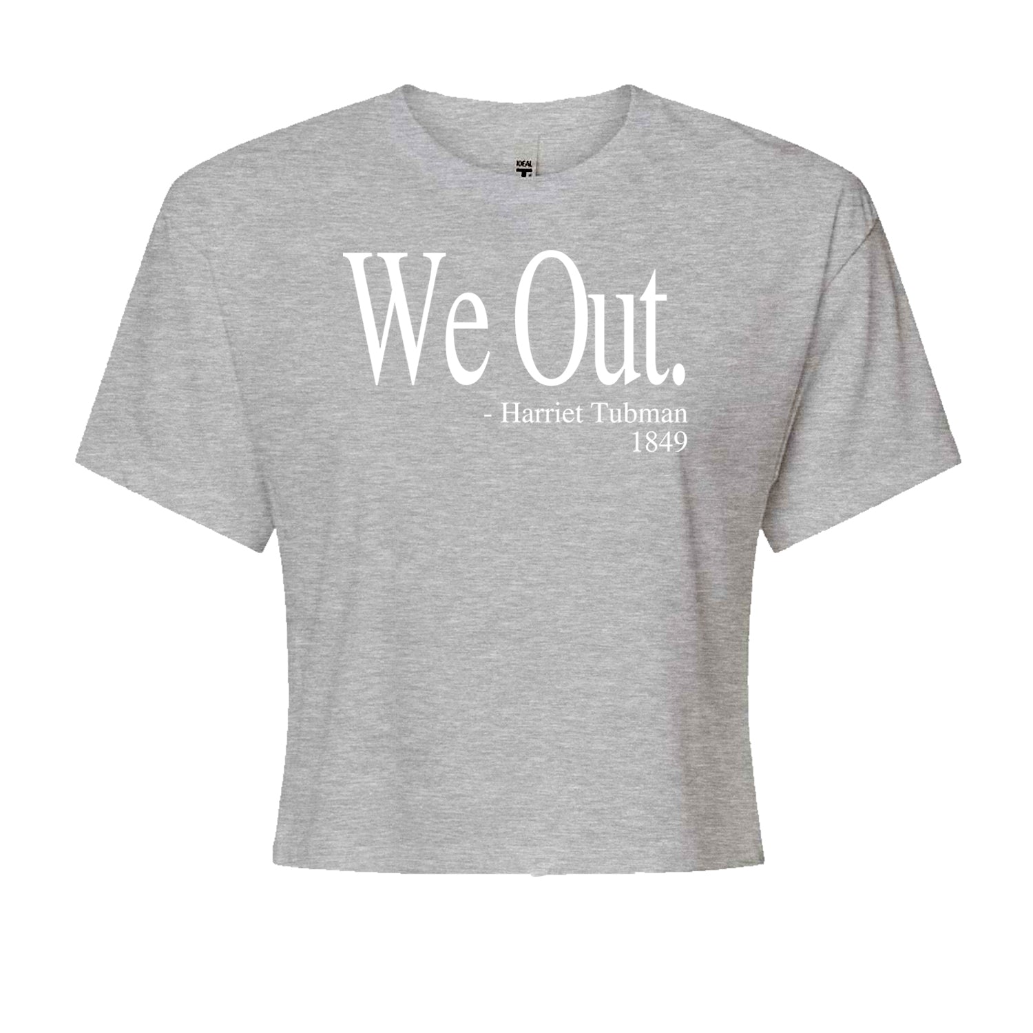 We Out Harriet Tubman Funny Quote Cropped T-Shirt