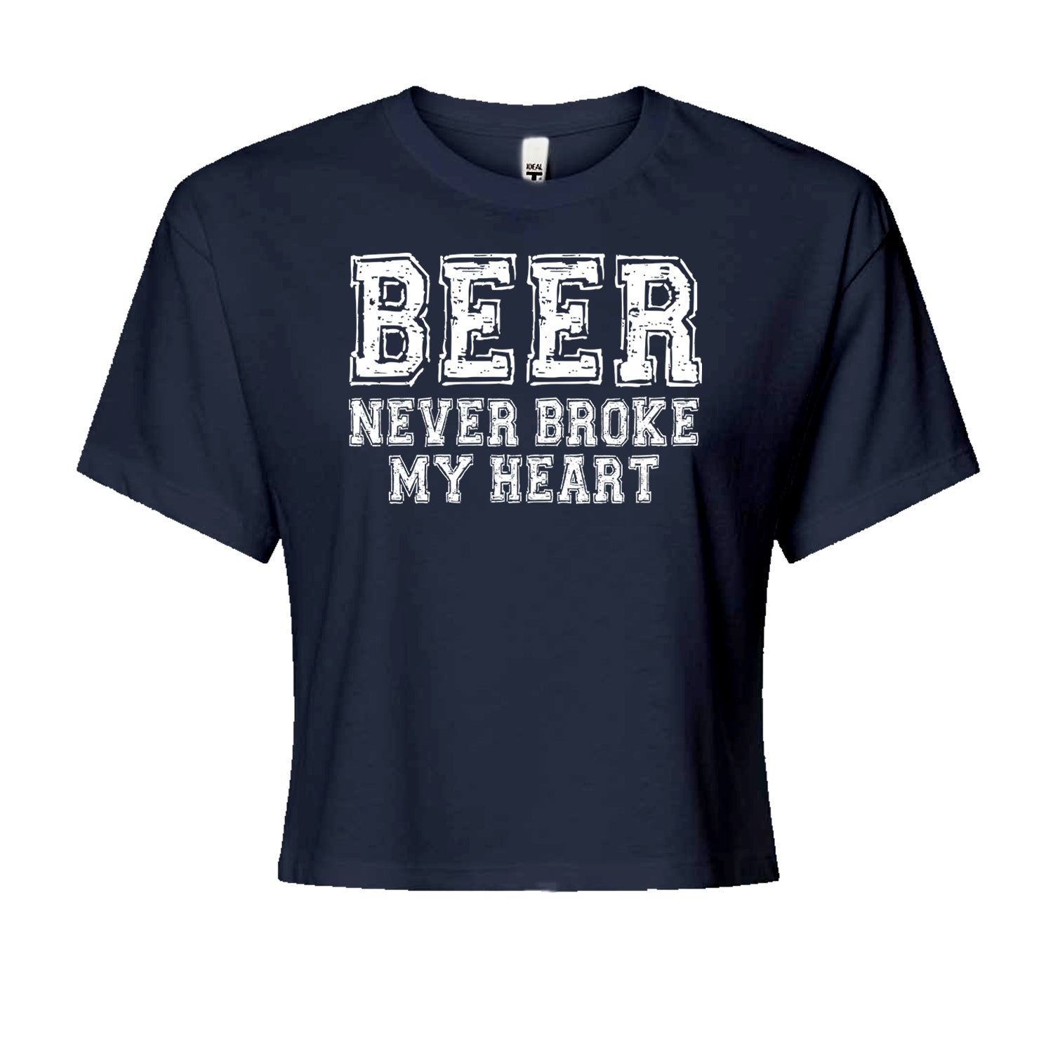 Beer Never Broke My Heart Funny Drinking Cropped T-Shirt