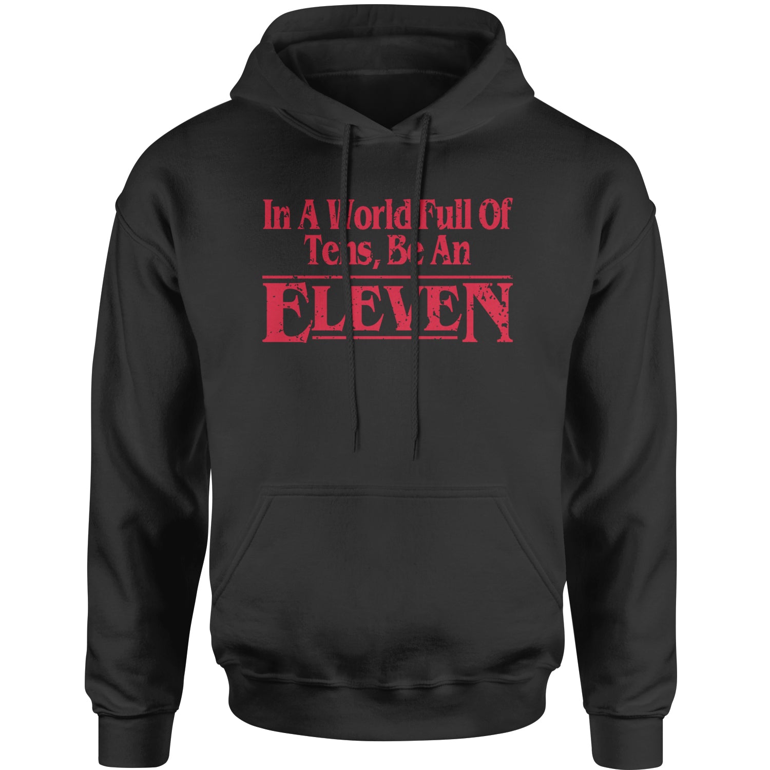 In A World Full Of Tens, Be An Eleven Adult Hoodie Sweatshirt