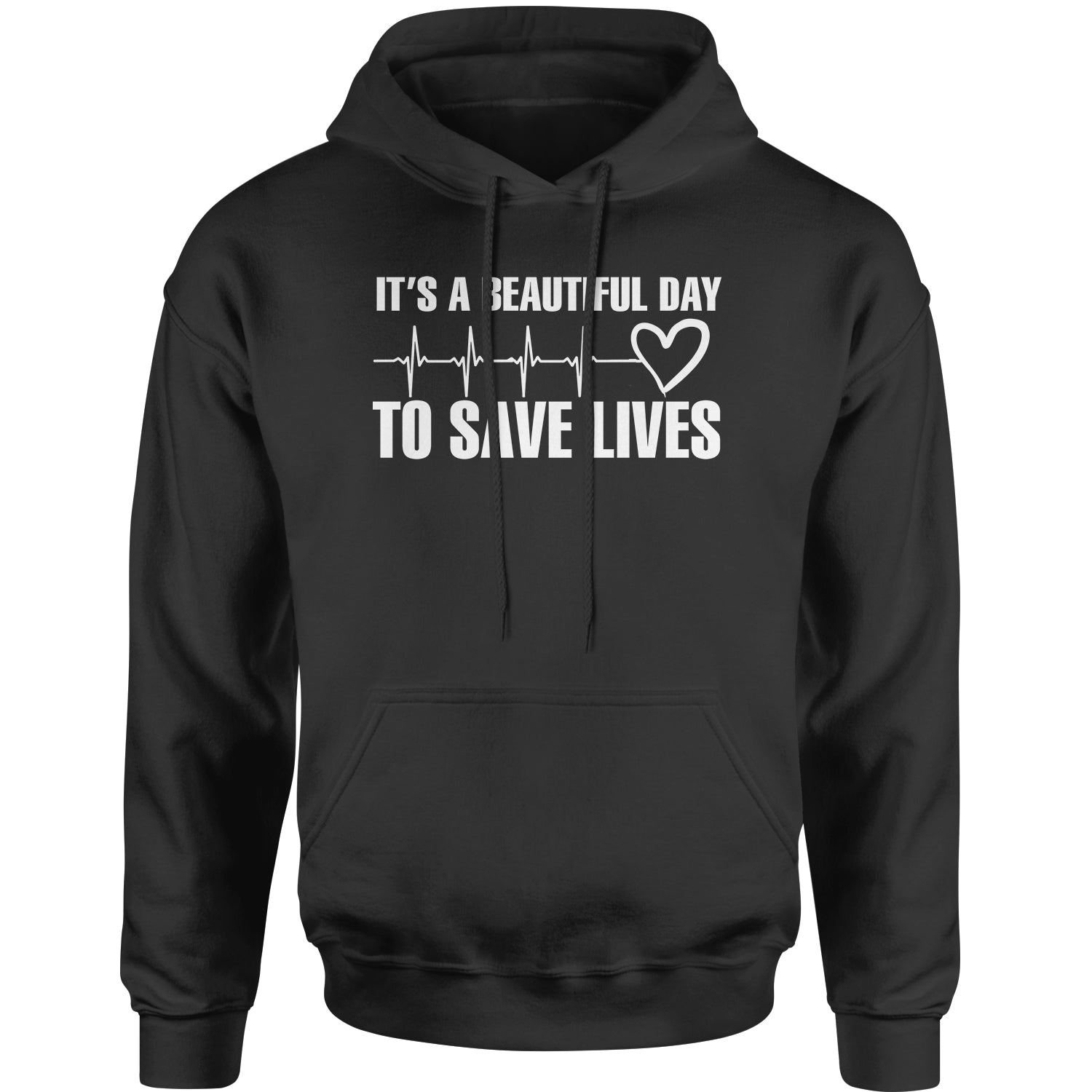 It's A Beautiful Day To Save Lives (White Print) Adult Hoodie Sweatshirt #expressiontees by Expression Tees