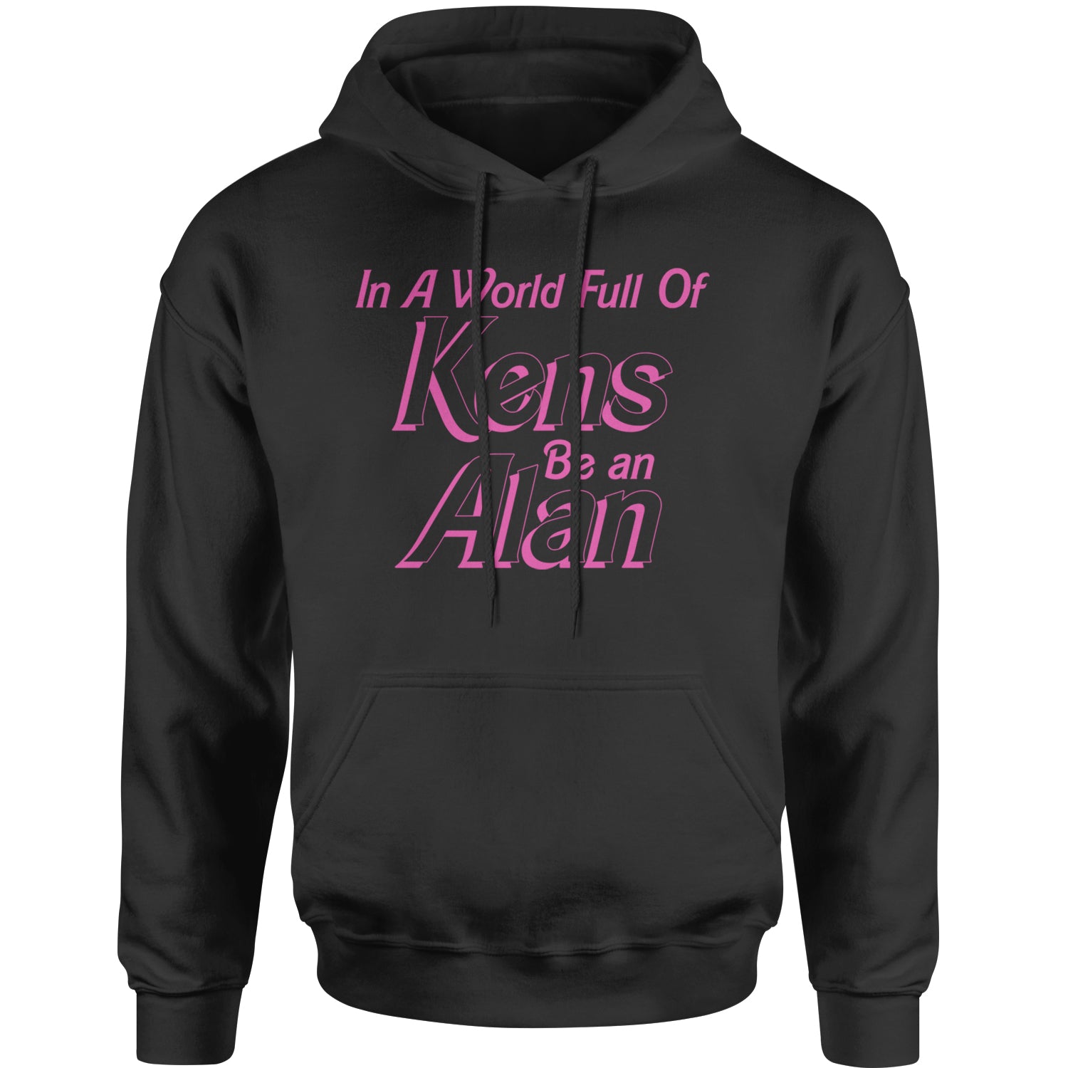 In A World Full Of Kens, Be an Alan Adult Hoodie Sweatshirt