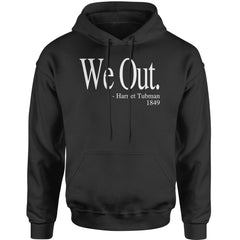 We Out Harriet Tubman Funny Quote Adult Hoodie Sweatshirt