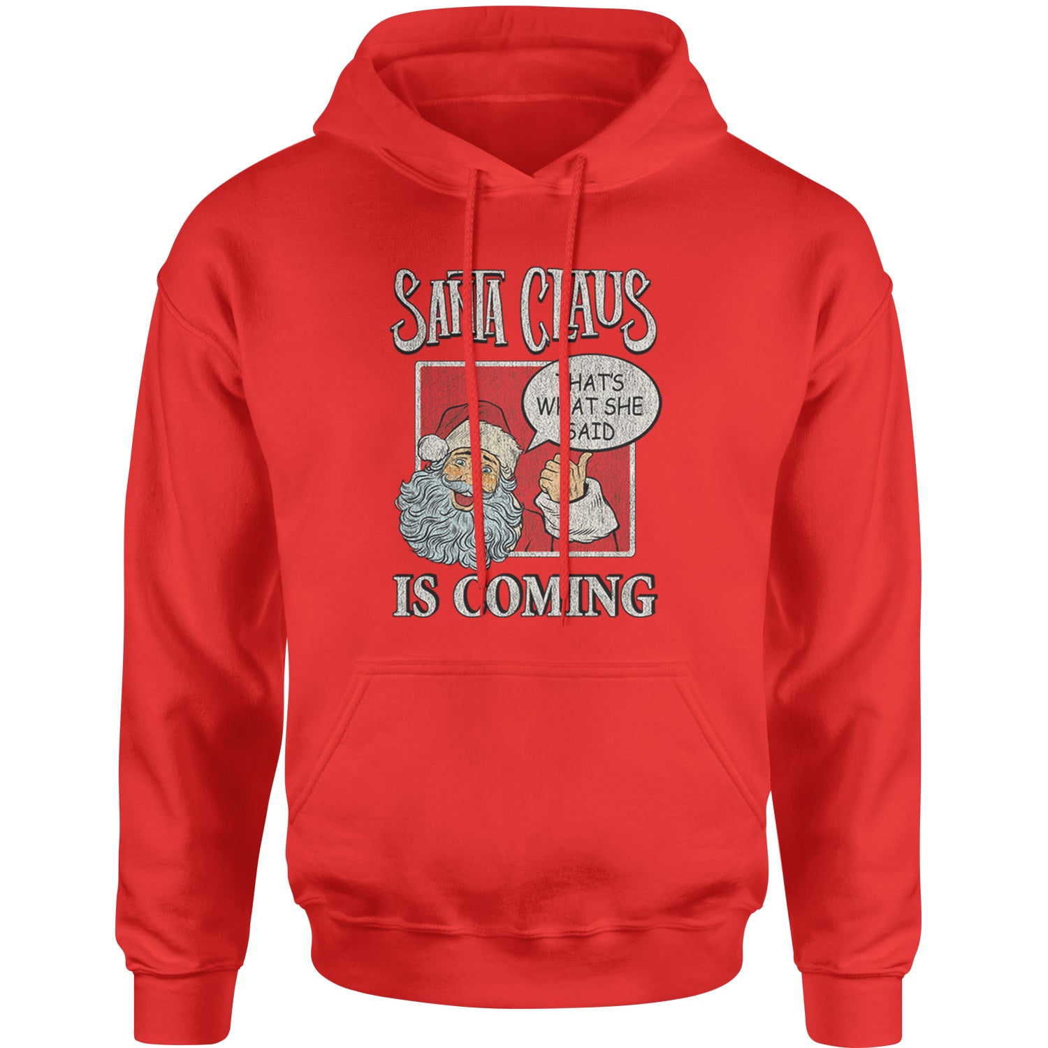Santa Claus Is Coming - That's What She Said Adult Hoodie Sweatshirt christmas, dunder, holiday, michael, mifflin, office, sweater, ugly, xmas by Expression Tees