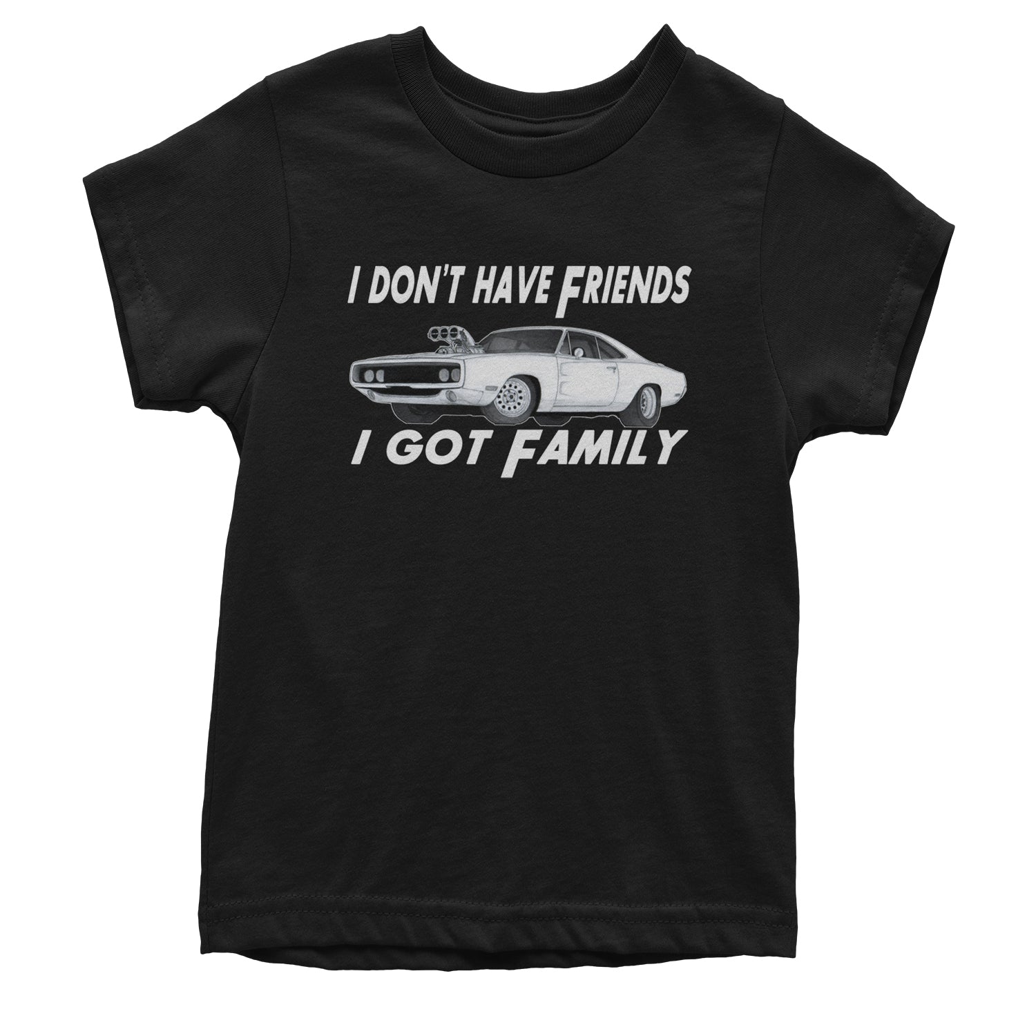 I Don't Have Friends I Got Family  Youth T-shirt