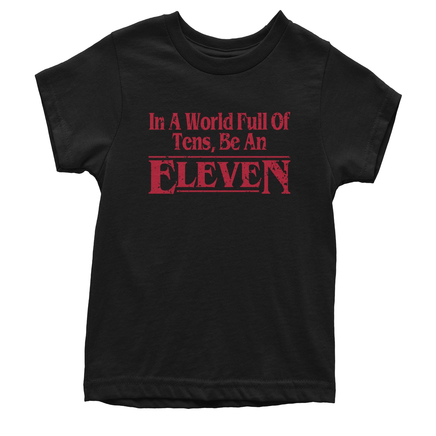 In A World Full Of Tens, Be An Eleven Youth T-shirt