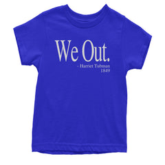 We Out Harriet Tubman Funny Quote Youth T-shirt